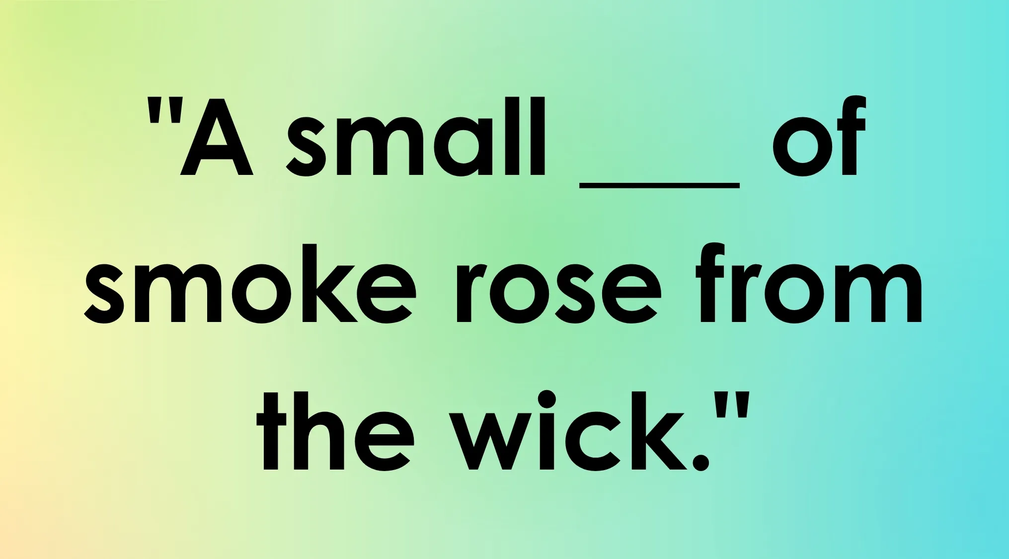 Smart People Words fill in the blank game. The phrase A small ___ of smoke rose from the wick is shown.