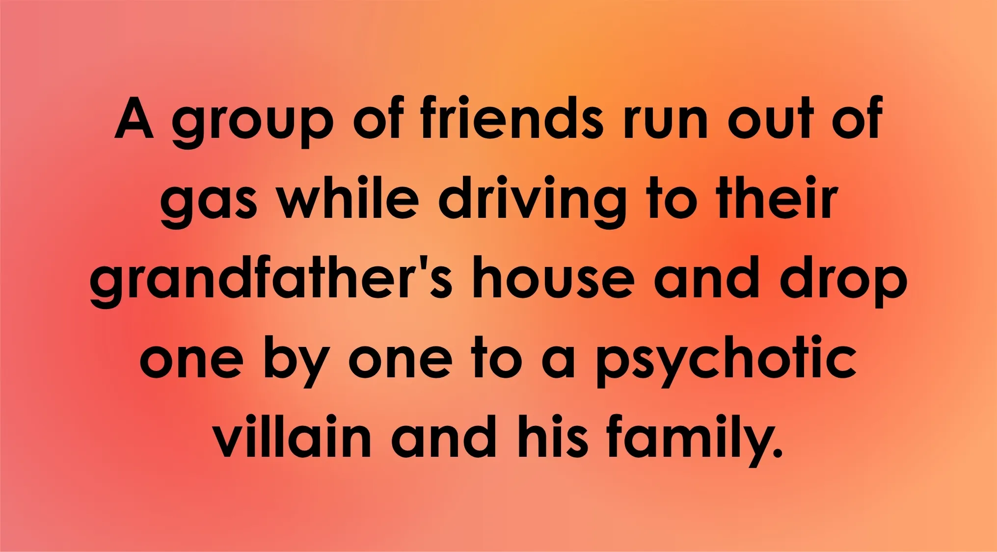 Horror movie trivia: text describing friends running out of gas and encountering a psychotic villain and his family.