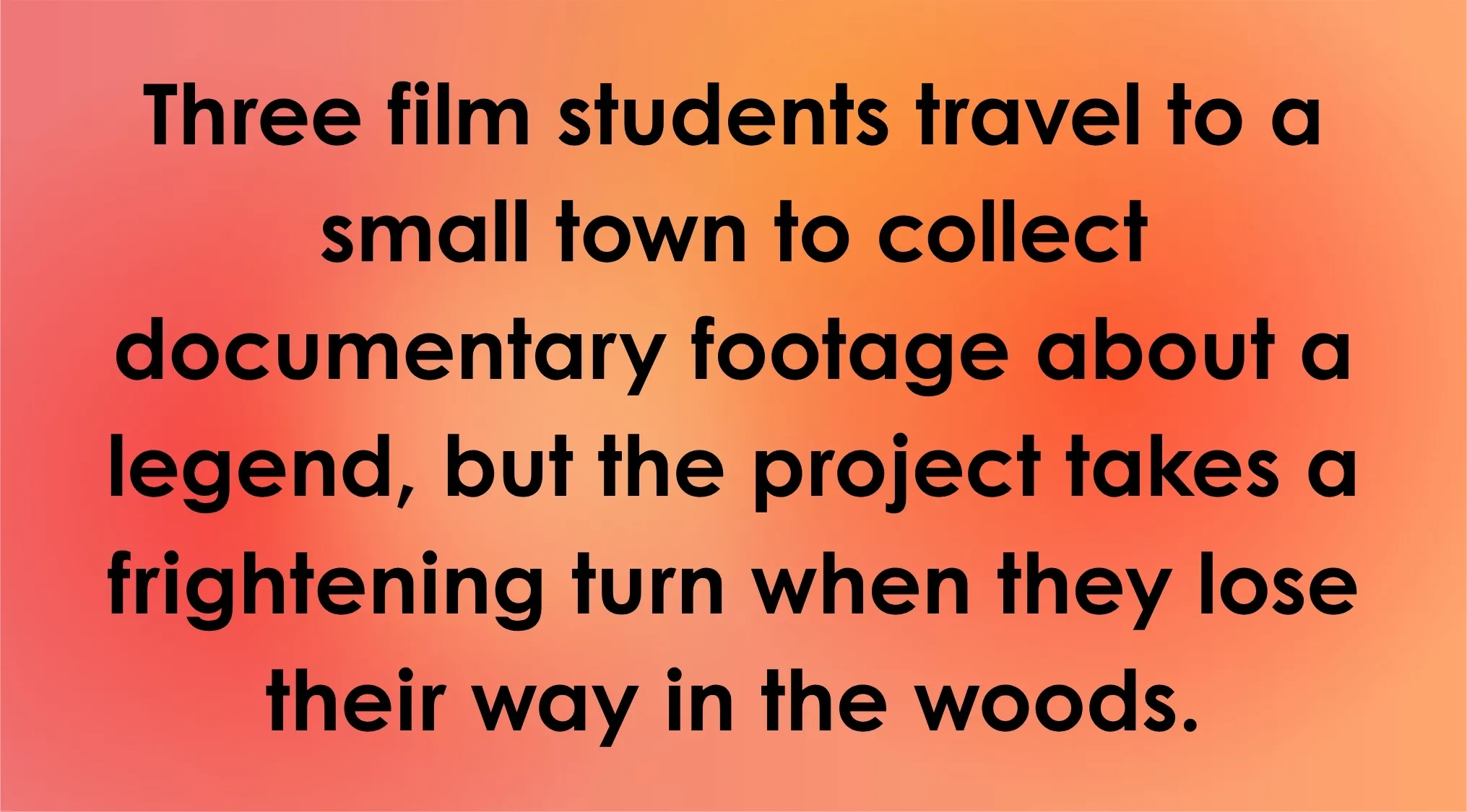 Horror movie trivia: text describing film students traveling to a small town for documentary footage about a legend, then getting lost in the woods.