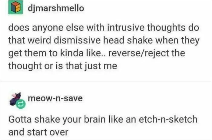 Me When The Intrusive Thoughts Hit