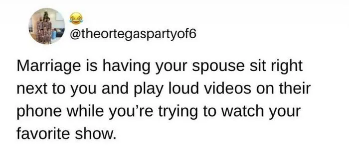Marriage joke about spouse playing loud videos next to partner