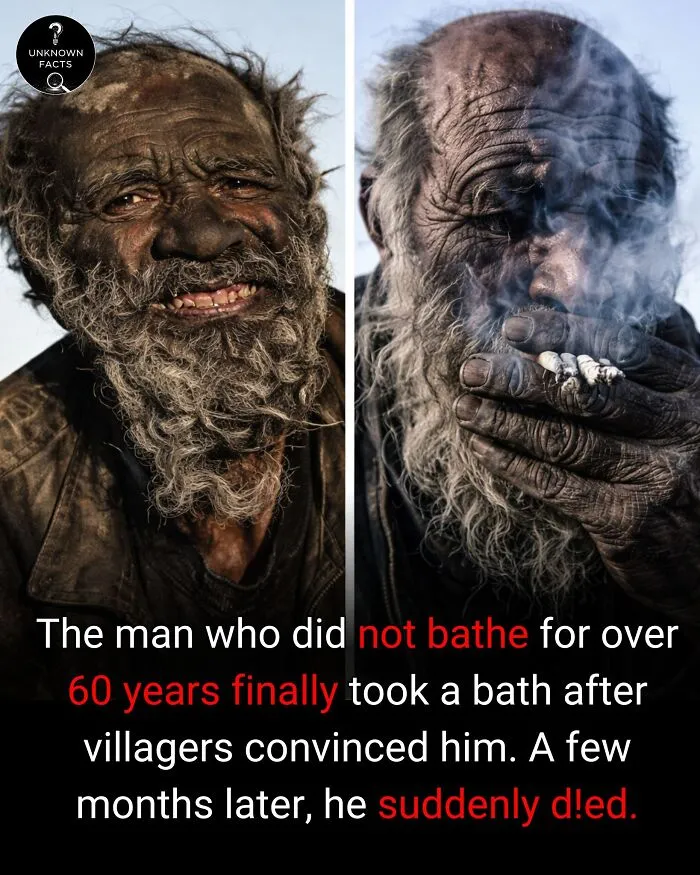 Interesting facts about a man who didn't bathe for 60 years, smiling before, then smoking after his first bath.