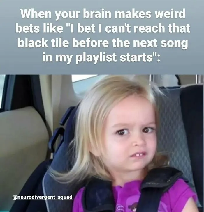 A relatable meme: a little girl with a quizzical expression, reflecting on her brain not following the script.