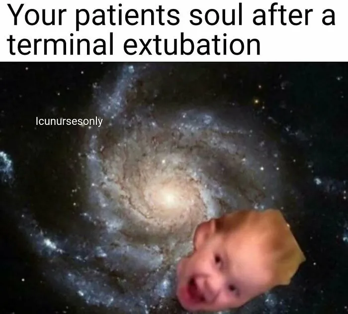 A funny nurse meme featuring a baby's head super-imposed on a galaxy, depicting a patient's soul after extubation.