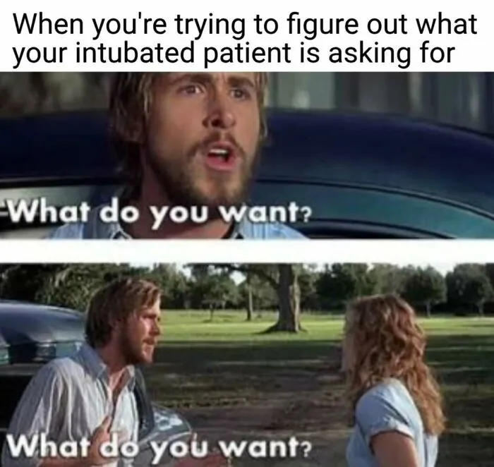A nurse meme featuring Ryan Gosling from The Notebook asking, What do you want? Relatable for hospital life.