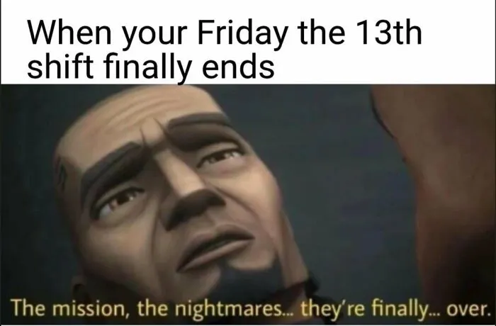 A nurse meme featuring a character from Star Wars: The Clone Wars looking exhausted after a Friday the 13th shift.