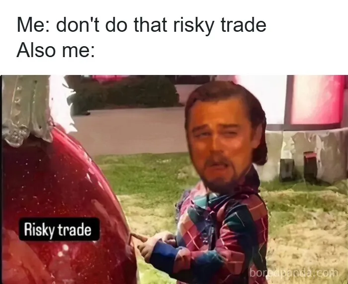 Meme showing a person humorously ignoring advice about risky trade, highlighting internet memes as valuable content.