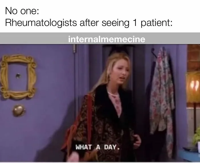 A medical meme featuring Phoebe from Friends saying, What a day, relevant for doctors and nurses.