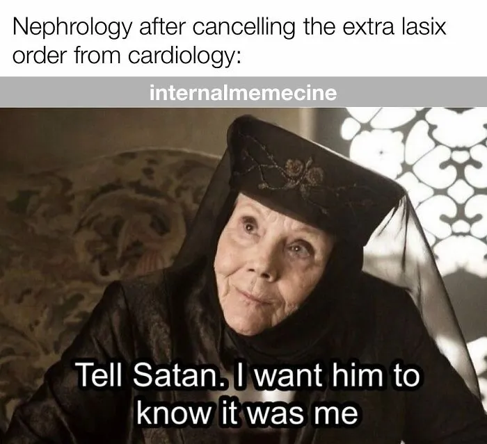 A funny medical meme featuring Olenna Tyrell, saying "Tell Satan. I want him to know it was me." Great for doctors.