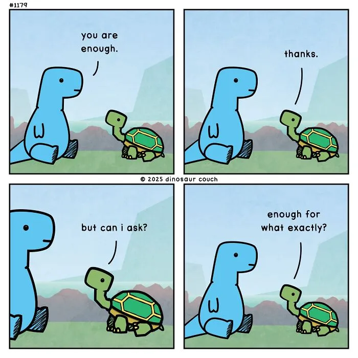 A dinosaur couch comic featuring a large blue dinosaur telling a small turtle, 'you are enough', illustrating relatable humor and anxiety.