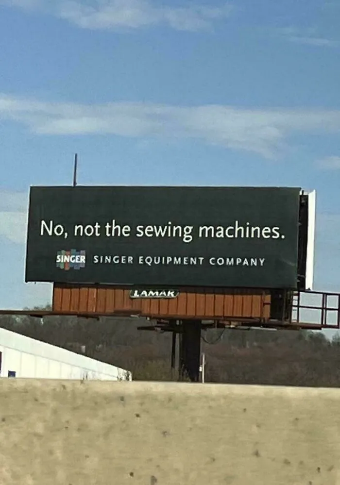I’ve Been Driving Past This Sign On The PA Turnpike For At Least A Year. I’ve Asked A Lot Of Local Friends But No One Knows What It Means. It’s Near A Singer Factory, Which Makes Sewing Machines