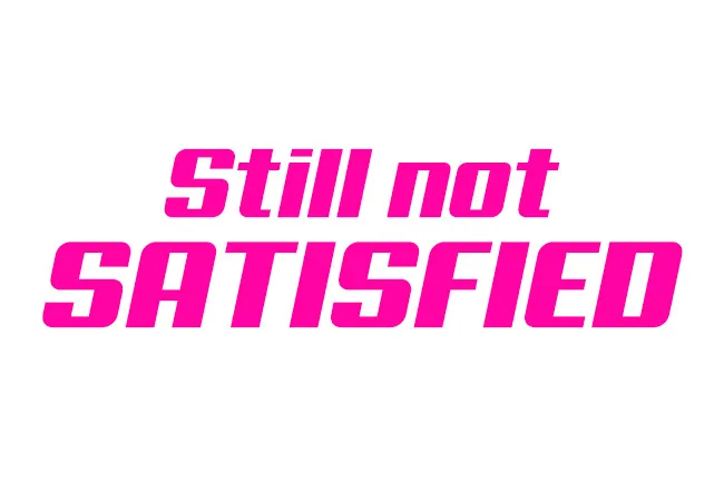 Pink text on a white background reads "Still not SATISFIED", a playful phrase perfect for a bumper sticker.