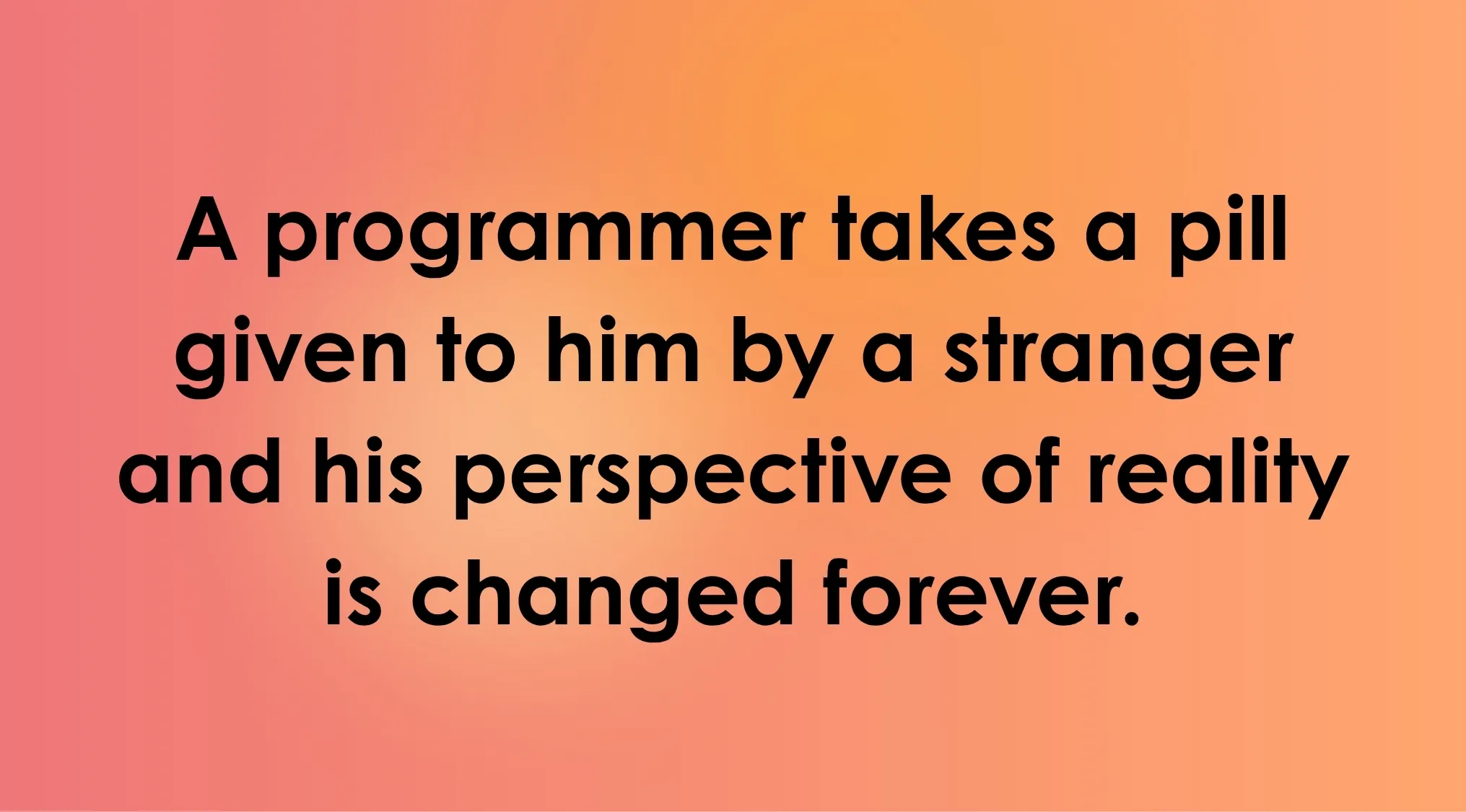 Overly Literal Movie Descriptions: text on a gradient background describing a film where a programmer takes a pill and reality changes.