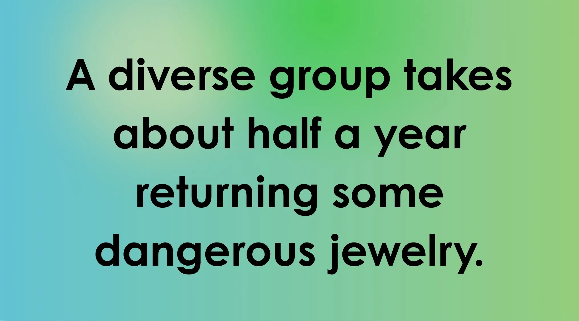 Overly Literal Movie Descriptions: A diverse group takes about half a year returning some dangerous jewelry.