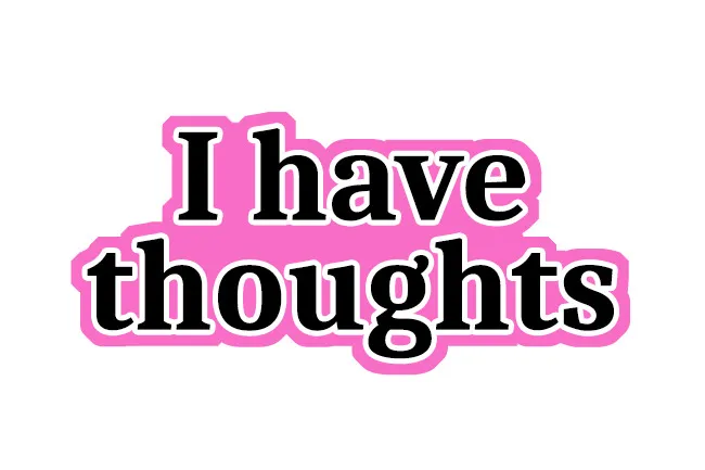 A pink bumper sticker on a white background reads "I have thoughts" in black text with a white outline.