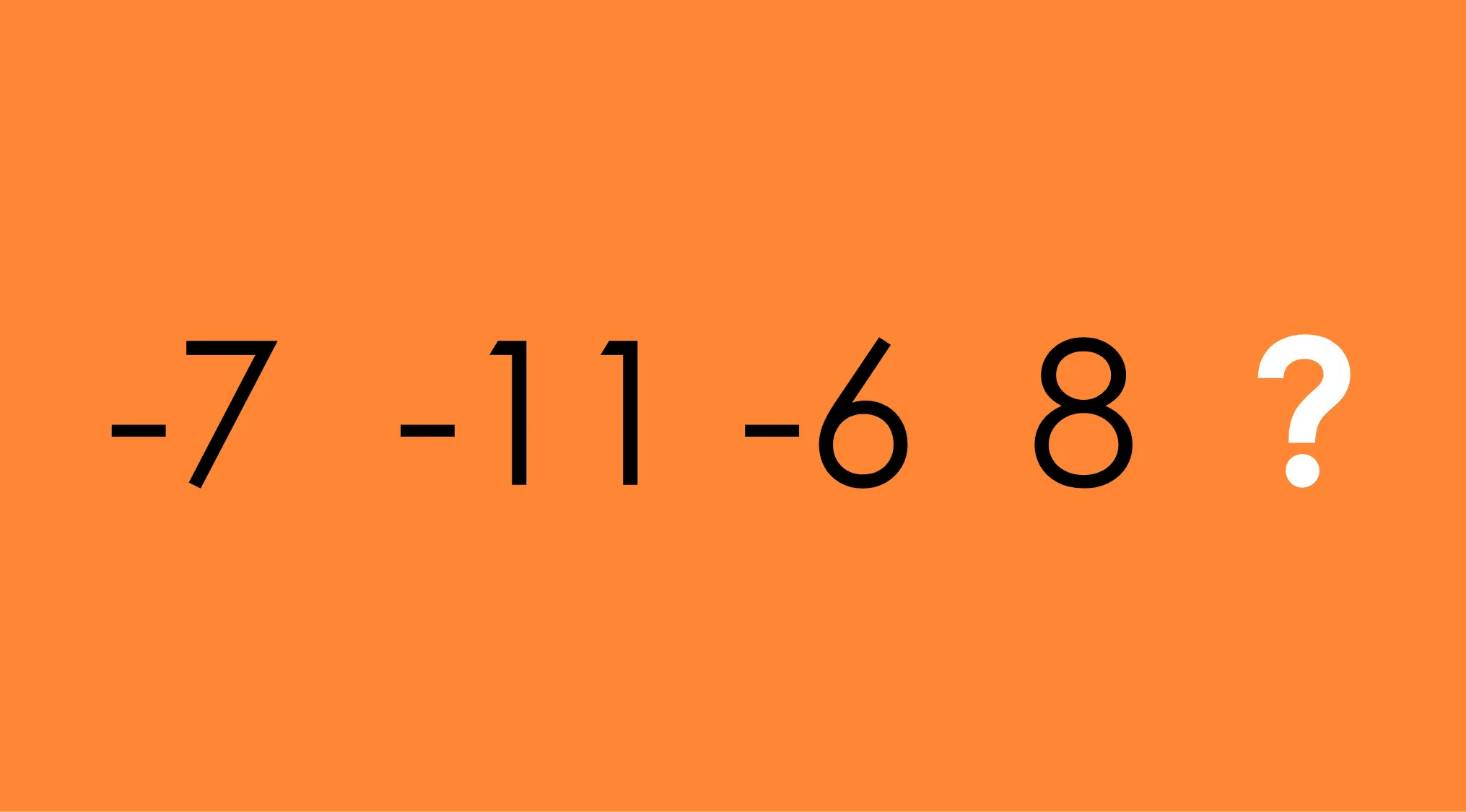 An orange background displays the number pattern -7, -11, -6, 8, and a white question mark, challenging your cognitive ability to determine which number comes next.