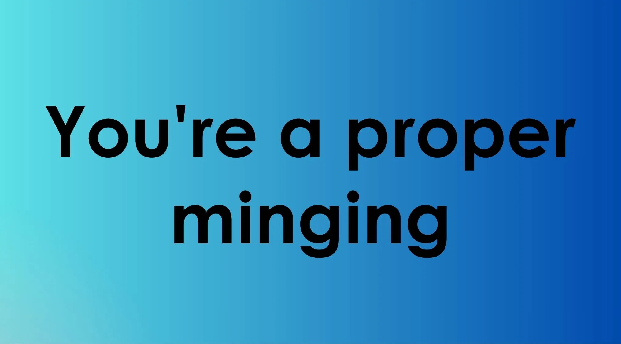 British Vocabulary Quiz: Text "You're a proper minging" on a blue gradient background. A slang term.