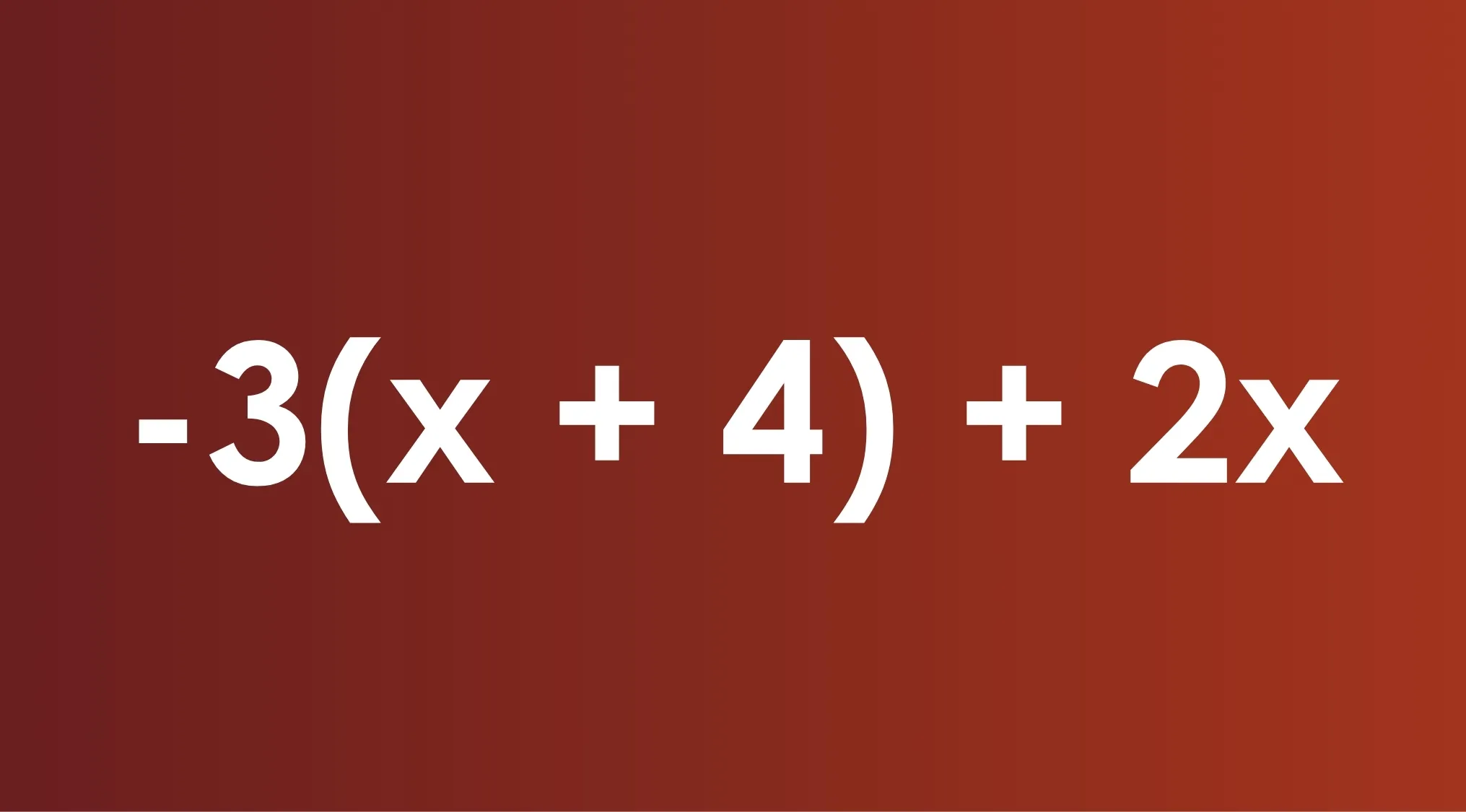 Algebraic expression: -3(x + 4) + 2x, on a red background. Practice for the SAT Exam with this math problem.