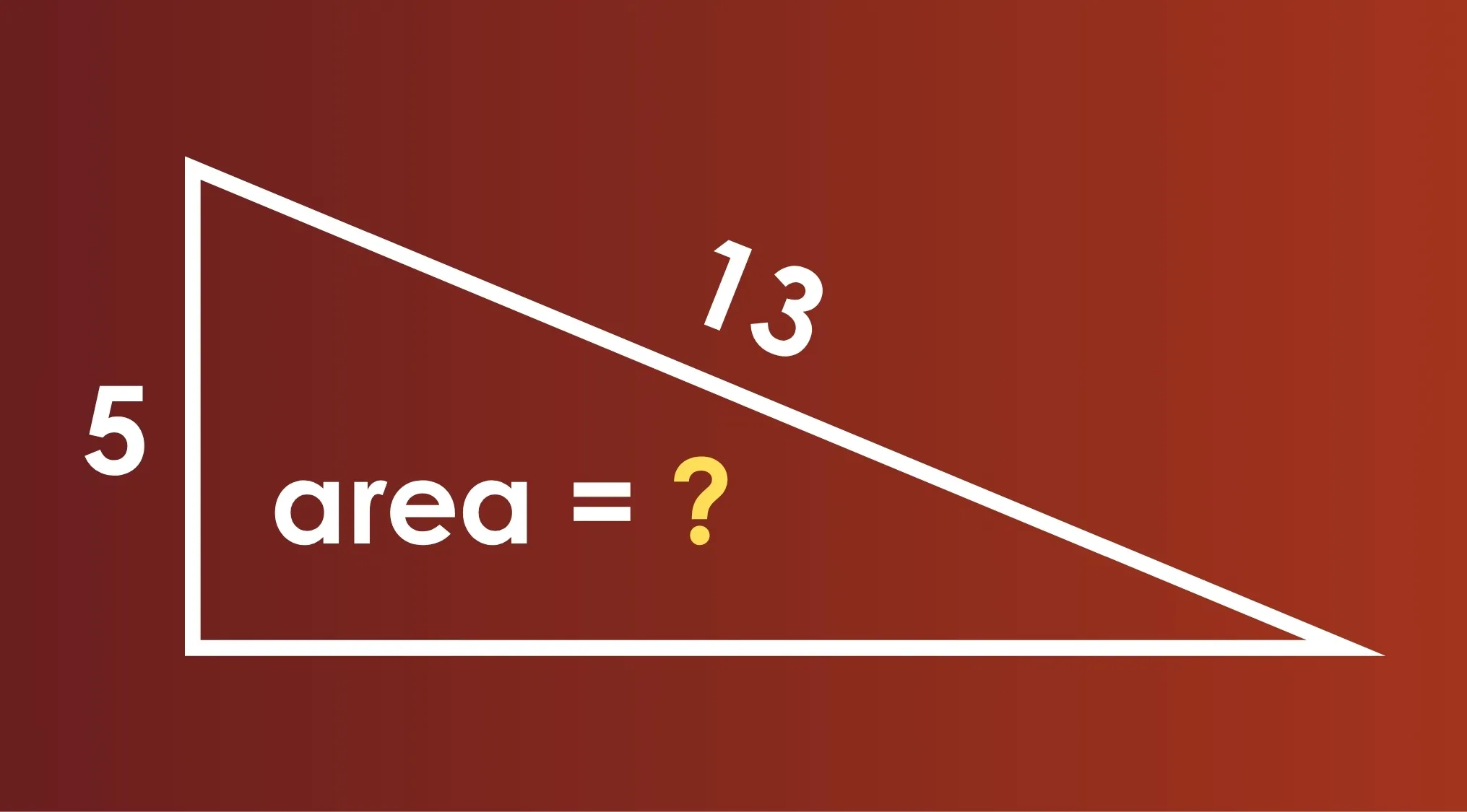 A right triangle on a red background with sides 5 and 13. The area is unknown, a common SAT Exam Trivia question.