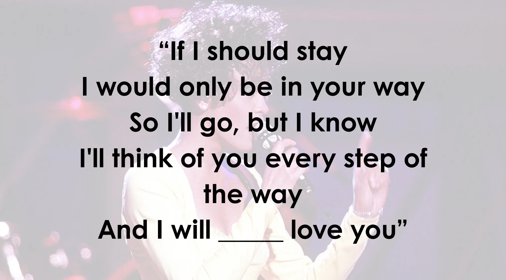 Whitney Houston performing, with a blank in the lyrics to complete the sentence, for a lyrics game.