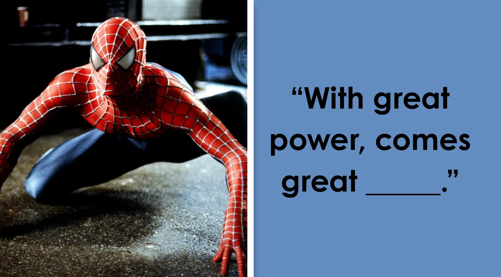 Spider-Man in a crouch next to a blue background with the incomplete sentence: With great power, comes great ____.