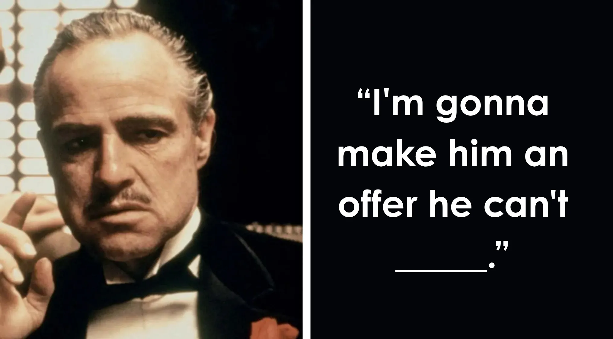Vito Corleone, Marlon Brando, in a Godfather still, next to the sentence completion of his famous quote.
