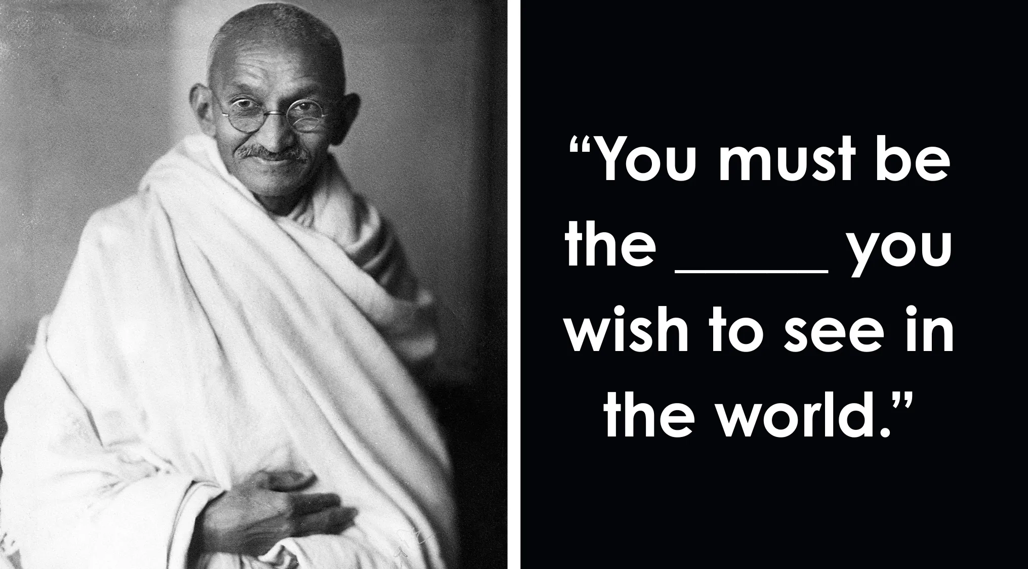 Black and white photo of Gandhi next to a partially completed quote attributed to Gandhi: "You must be the ___ you wish to see in the world."