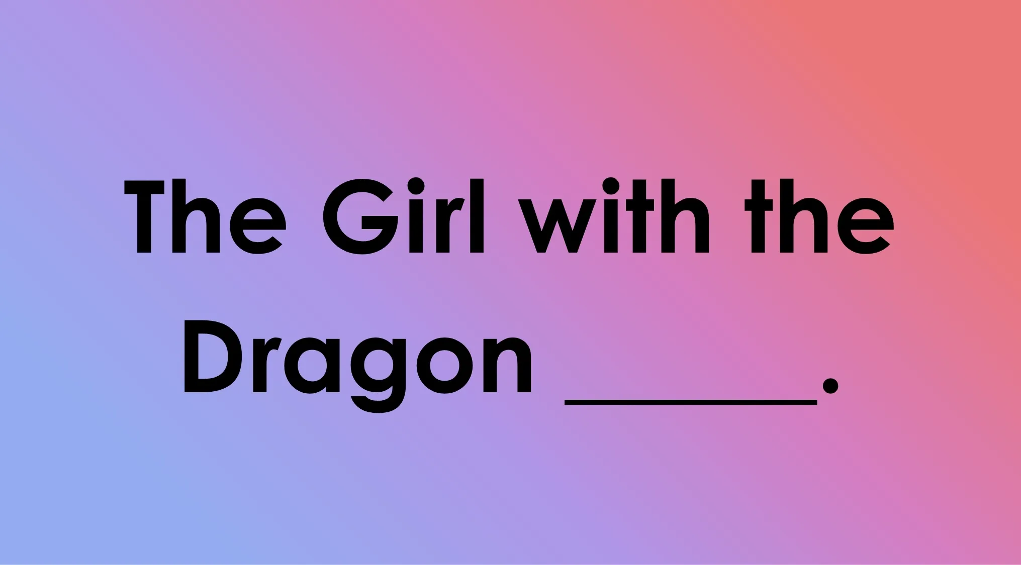 A trivia question asks to fill in the blank for The Girl with the Dragon ___, related to words ending in double-o.