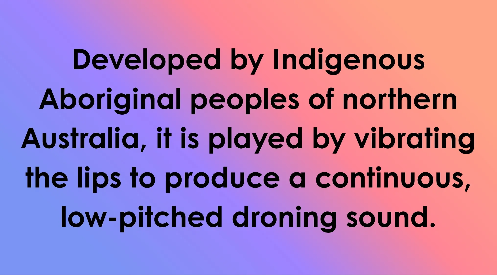 Trivia clue about a musical instrument, developed by Indigenous Aboriginal peoples, played by vibrating lips for a droning sound.