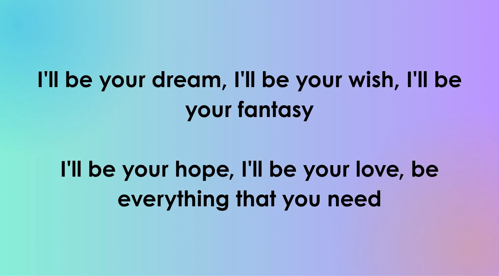 Opening lyrics of 80s-90s songs: Black text, I'll be your dream, on a blue to purple gradient background.