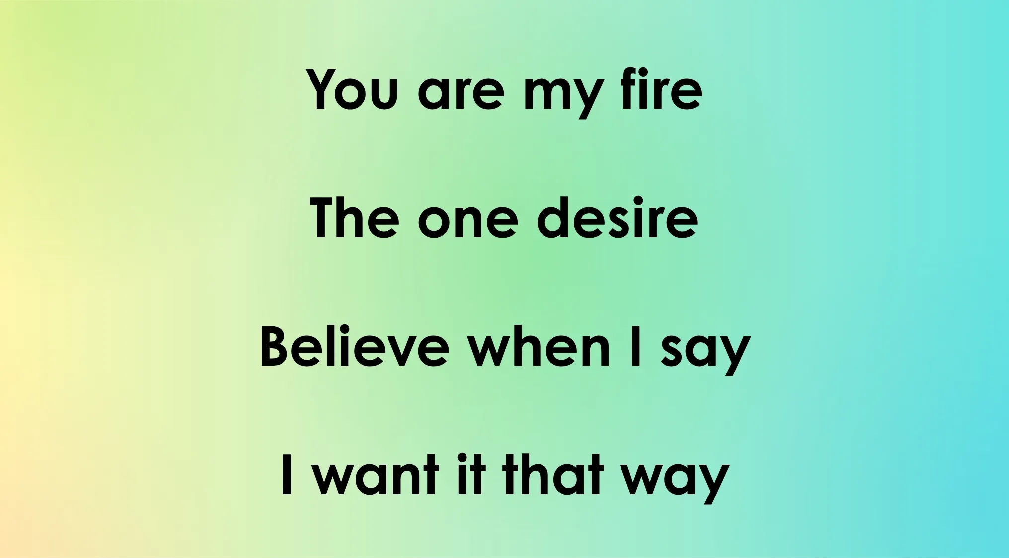 Opening lyrics of 80s-90s songs: "You are my fire, the one desire, believe when I say, I want it that way." Which boy band?