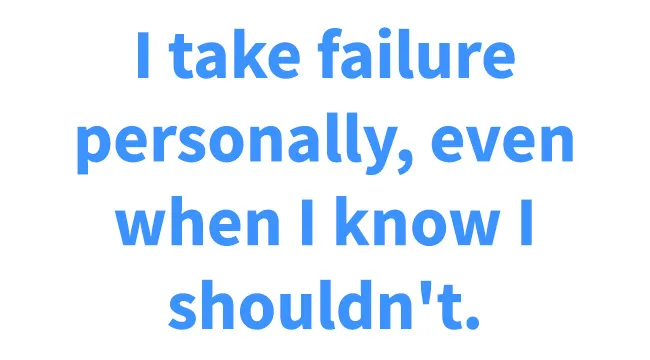 Blue text on white background: "I take failure personally, even when I know I shouldn't." Rate this statement on how harsh you are on yourself.