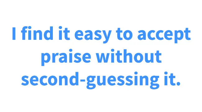 Text on white background: I find it easy to accept praise without second-guessing it. How harsh are you on yourself?