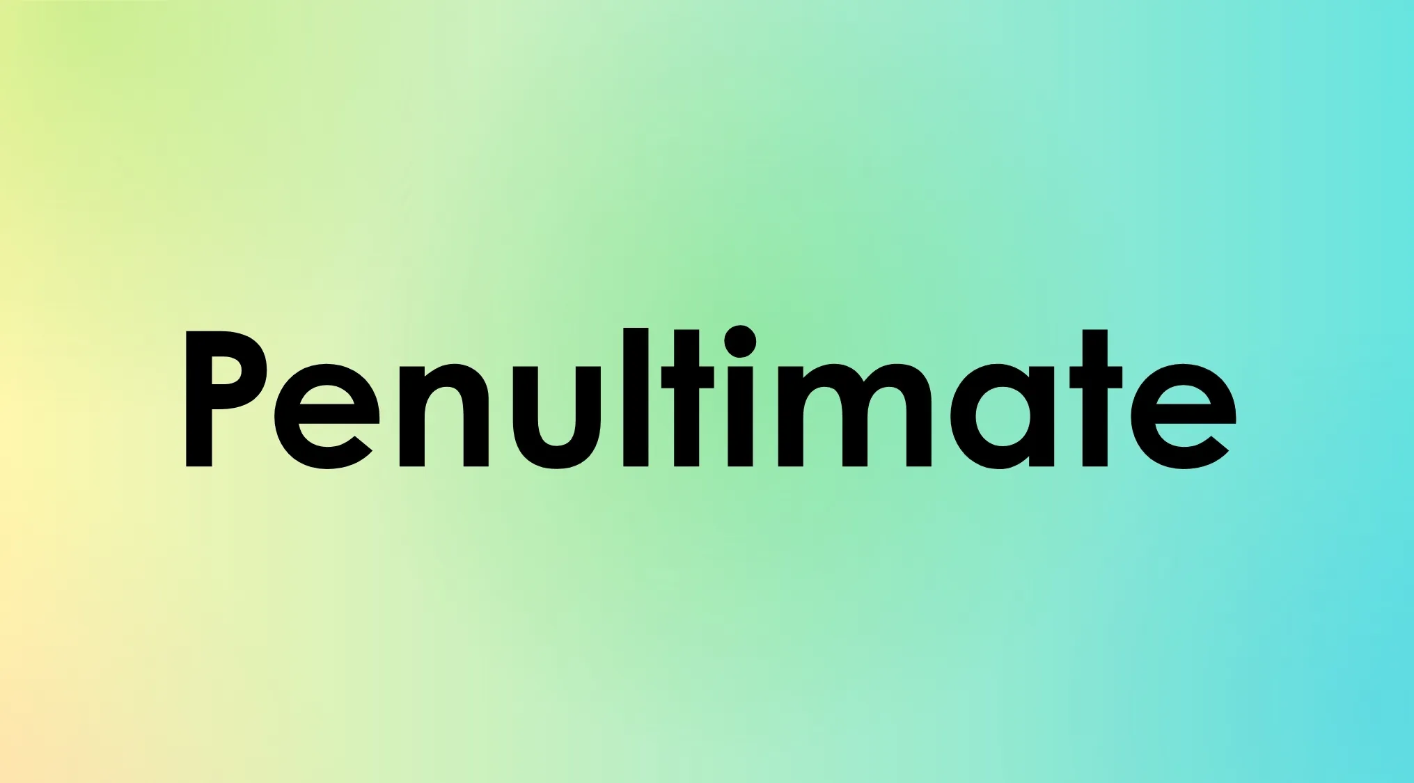 The word Penultimate in bold black text on a pastel green and blue gradient background. Guess the meaning of rare words.