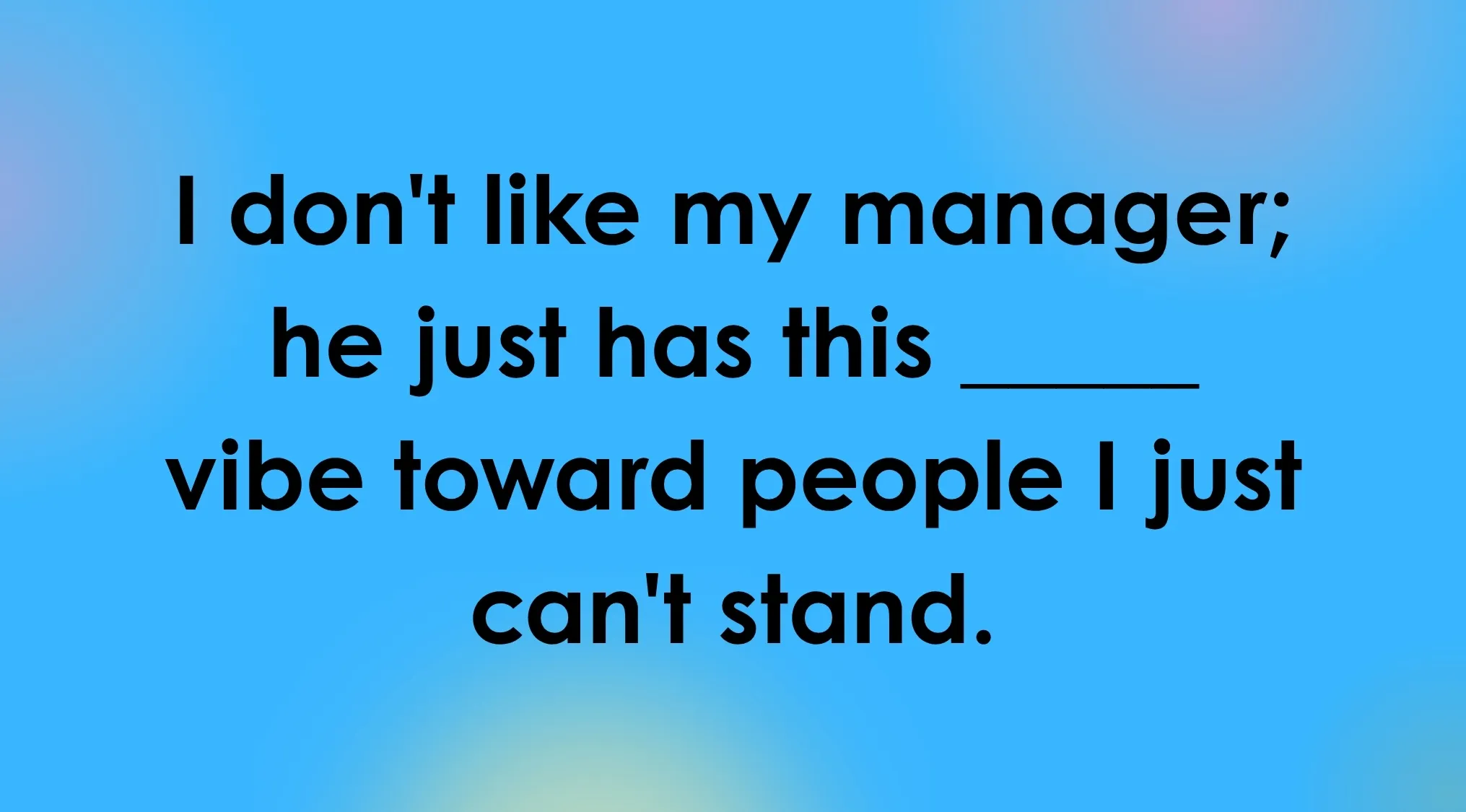 A fill-in-the-blank question on a blue background: I don't like my manager; he just has this ____ vibe toward people I just can't stand. Guess the meaning of rare words.