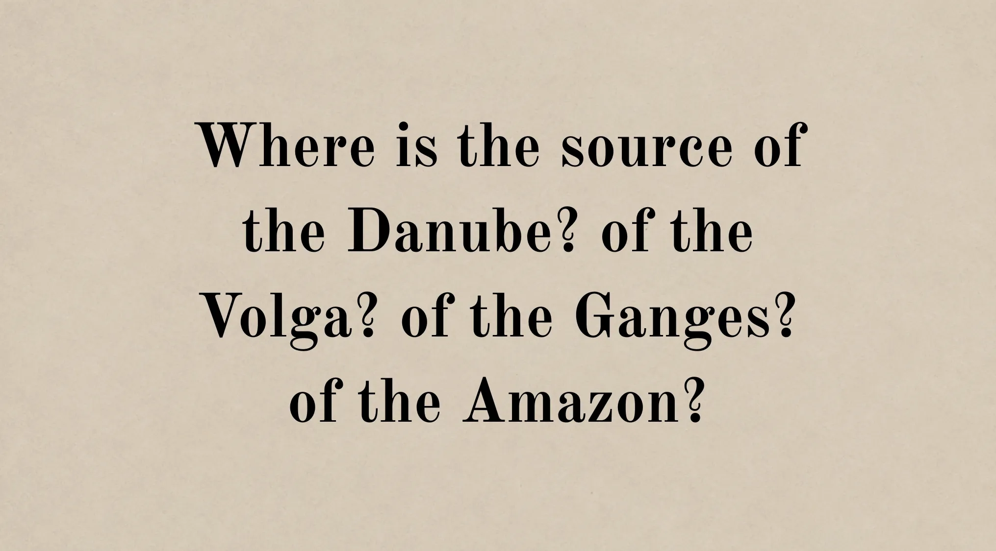 A history and geography question on a tan background, asking Where is the source of the Danube? of the Volga? of the Ganges? of the Amazon?