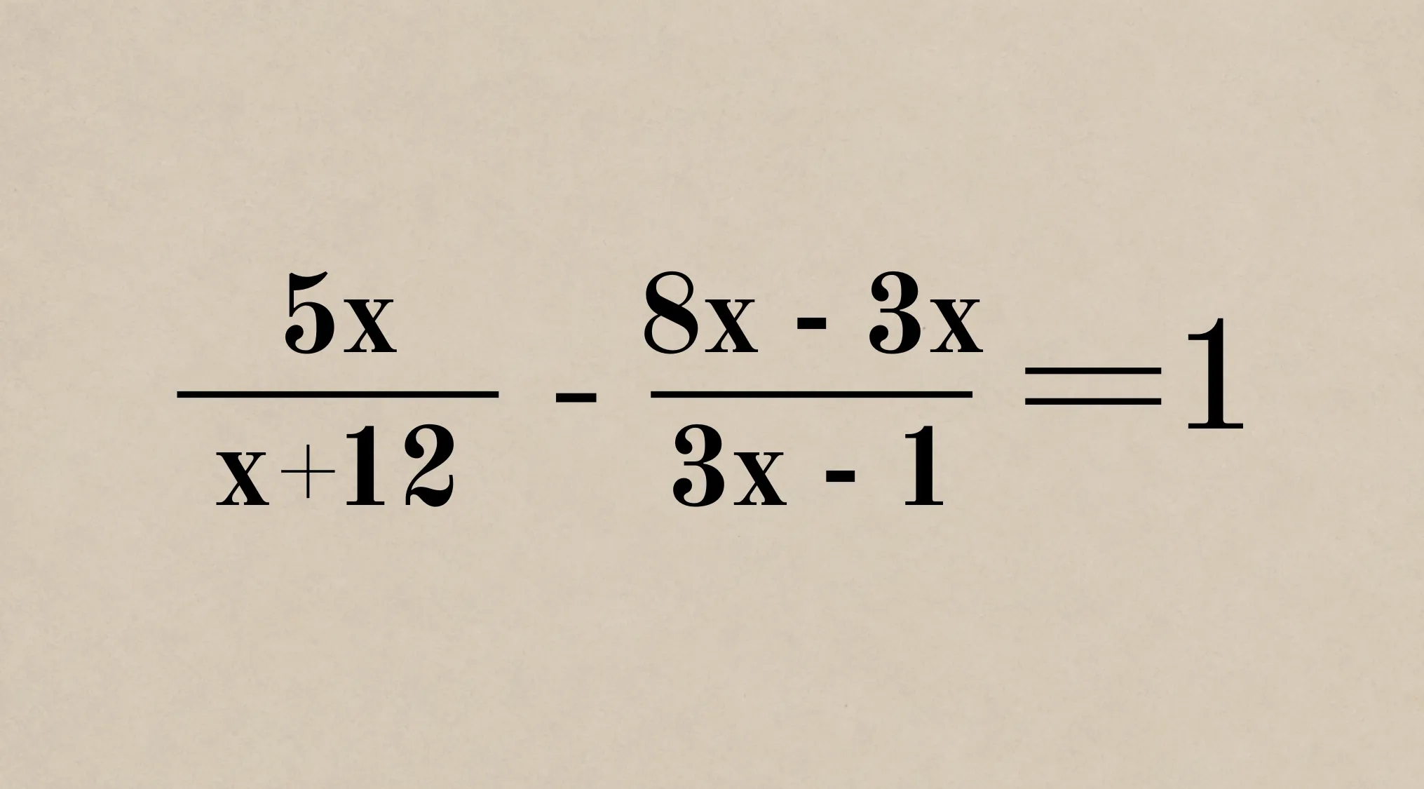 Algebra equation: 5x/(x+12) - (8x-3x)/(3x-1) = 1, presented like a blackboard problem from the 1800s.