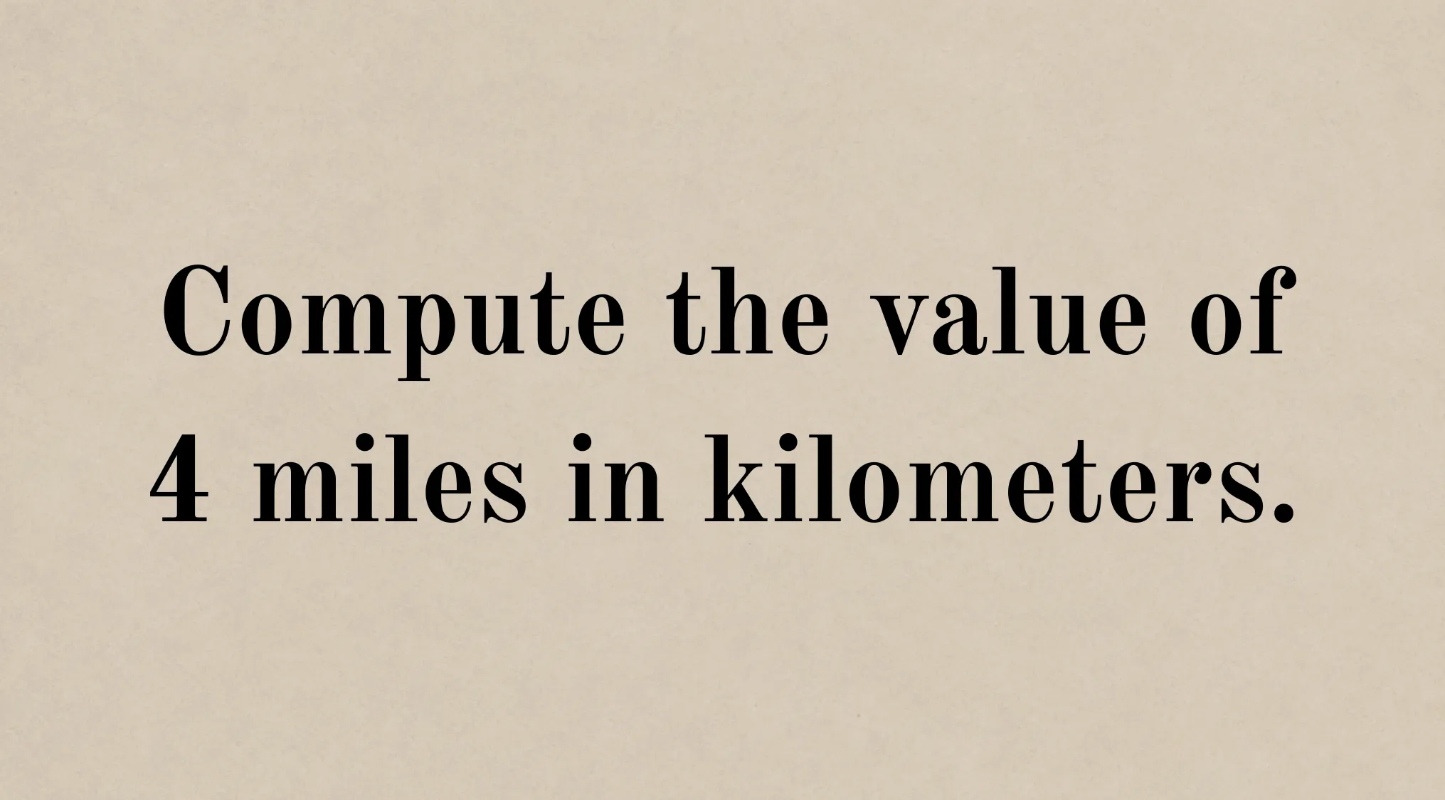 An arithmetic problem converting 4 miles to kilometers using given meter-inch data. This reflects 1800s Harvard entrance exam questions.