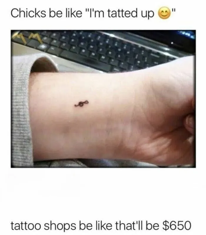 Tiny infinity tattoo on wrist compared to expensive tattoo shops meme