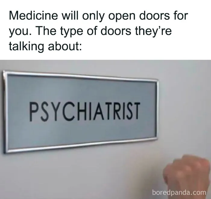 A funny medical meme showing a PSYCHIATRIST door sign with a caption about where medicine leads. Perfect for doctors and nurses.