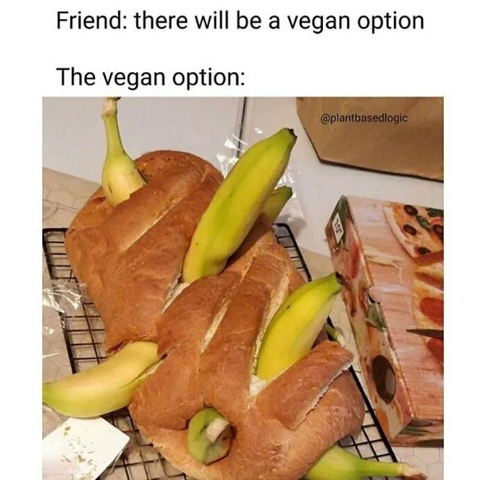 A humorous meme showing several bananas stuffed into bread as a "vegan option," perfect for vegans tired of the same jokes.