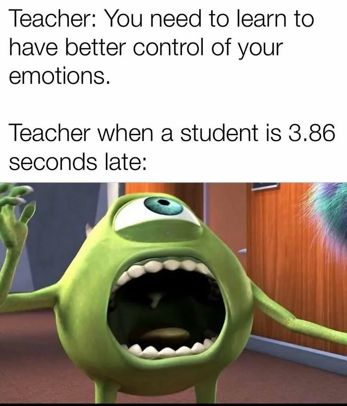 Funny meme about teacher's emotional control and being late with Monsters Inc character