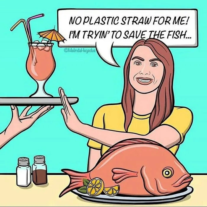 Cartoon of a woman saying "No plastic straw for me! I'm tryin' to save the fish...", while eating a whole fish. Funny memes for vegans.