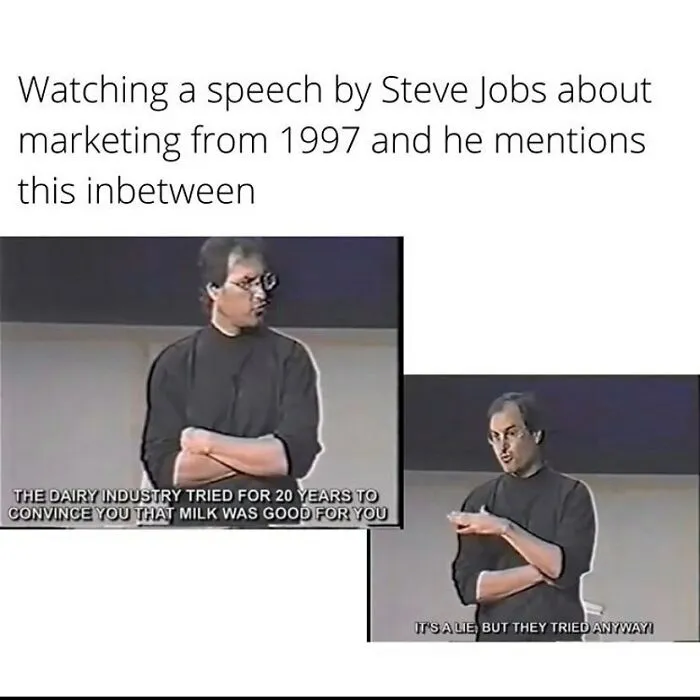 Steve Jobs in a 1997 speech about marketing, mentioning dairy industry lies, a funny meme for vegans.