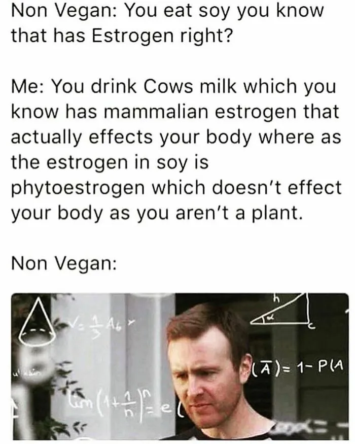 A funny meme for vegans. A man is confused by vegan logic on estrogen in soy vs. cow milk.