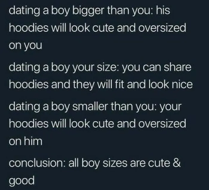 Text meme about dating boys of different sizes and sharing hoodies, concluding all boy sizes are cute. Positive posts.