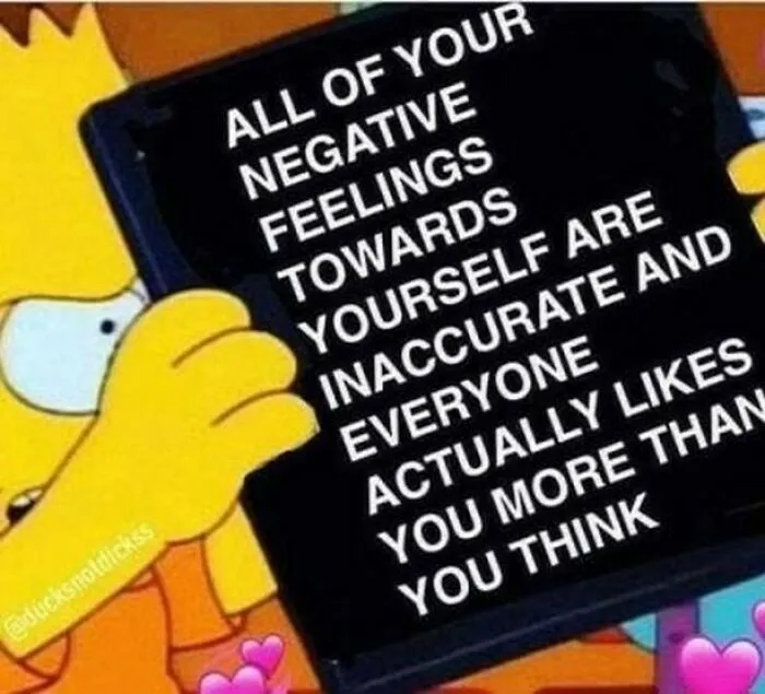 Bart Simpson holding a phone displaying a positive post: ALL OF YOUR NEGATIVE FEELINGS TOWARDS YOURSELF ARE INACCURATE AND EVERYONE ACTUALLY LIKES YOU MORE THAN YOU THINK, perfect for making your day.