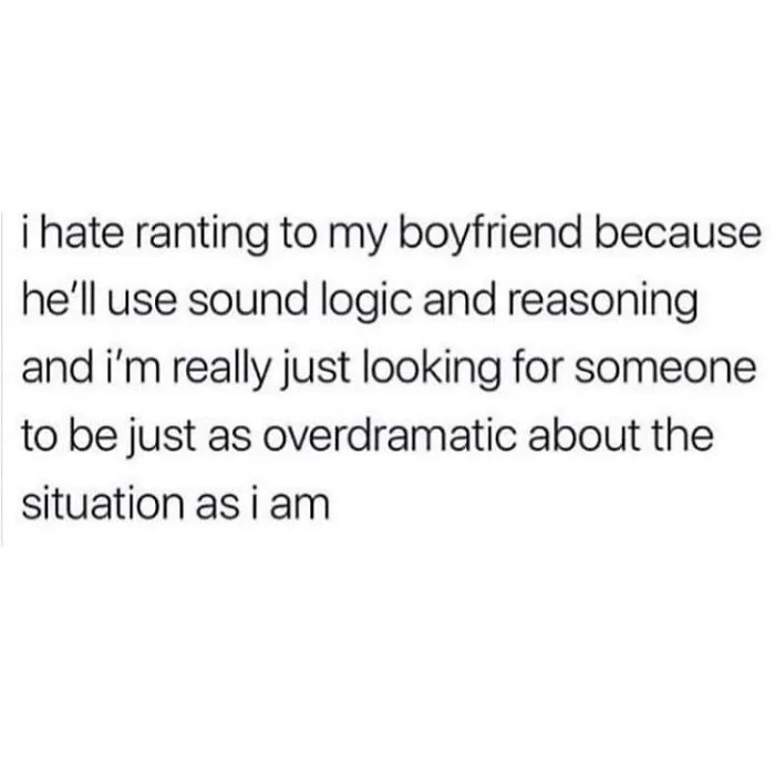 Text meme about hating logical boyfriend rants seeking overdramatic response