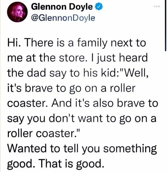 A tweet from Glennon Doyle. She shares a positive post about a dad telling his kid it's brave to go or not go on a roller coaster.