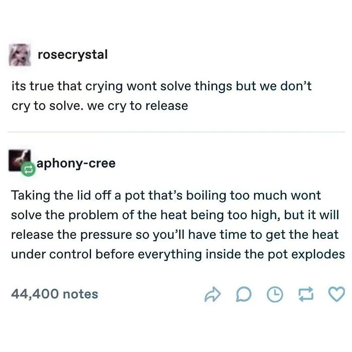 A positive post discussing crying as release, not a solution, likened to venting steam from a pot. Feeling down? Find uplifting analogies.